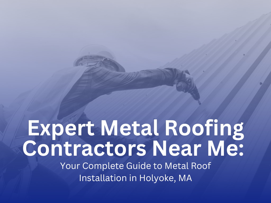 Professional metal roofing contractor installing metal panels on a residential roof in Holyoke, MA