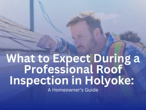 Roof inspector examining shingles on a home in Holyoke, Massachusetts during a professional roof inspection