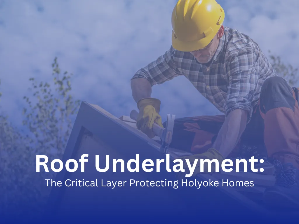 Contractor installing roof underlayment on a residential home in Holyoke, Massachusetts